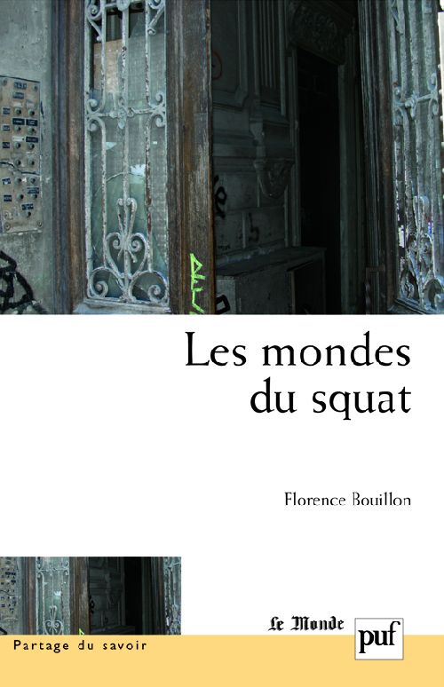 LES MONDES DU SQUAT - PRODUCTIONS D'UN HABITAT ILLEGAL ET COMPETENCES DES CITADINS DISQUALIFIES