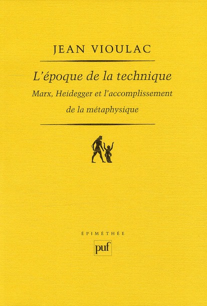 L'EPOQUE DE LA TECHNIQUE. MARX, HEIDEGGER ET L'ACCOMPLISSEMENT DE LA METAPHYSIQUE