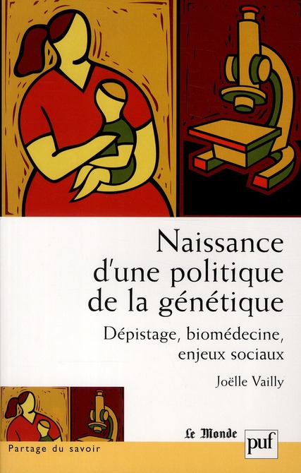 NAISSANCE D'UNE POLITIQUE DE LA GENETIQUE - DEPISTAGE, BIOMEDECINE, ENJEUX SOCIAUX