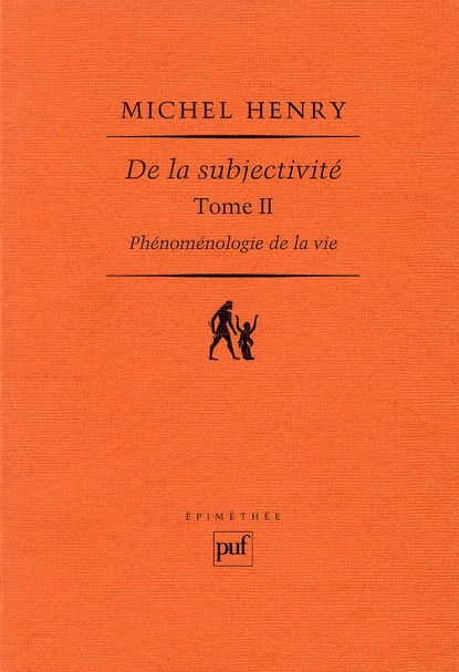 DE LA SUBJECTIVITE - PHENOMENOLOGIE DE LA VIE. TOME II