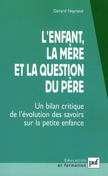 L'ENFANT, LA MERE ET LA QUESTION DU PERE - UN BILAN CRITIQUE DE L'EVOLUTION DES SAVOIRS SUR LA PETIT