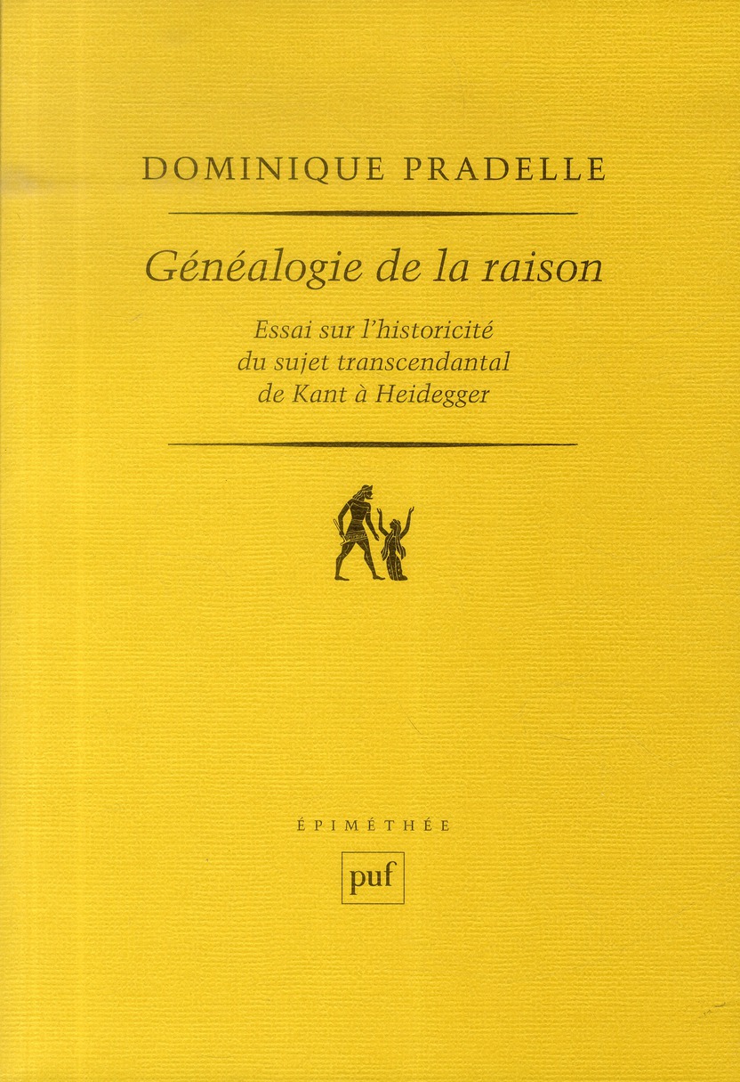 GENEALOGIE DE LA RAISON - ESSAI SUR L'HISTORICITE DU SUJET TRANSCENDANTAL DE KANT A HEIDEGGER