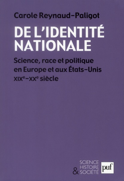 DE L'IDENTITE NATIONALE - SCIENCE, RACE ET POLITIQUE EN EUROPE ET AUX ETATS-UNIS XIXE-XXE SIECLE