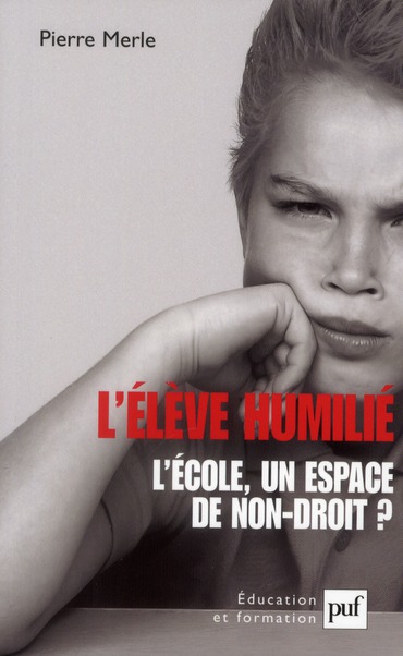 L'ELEVE HUMILIE - L'ECOLE, UN ESPACE DE NON-DROIT ?