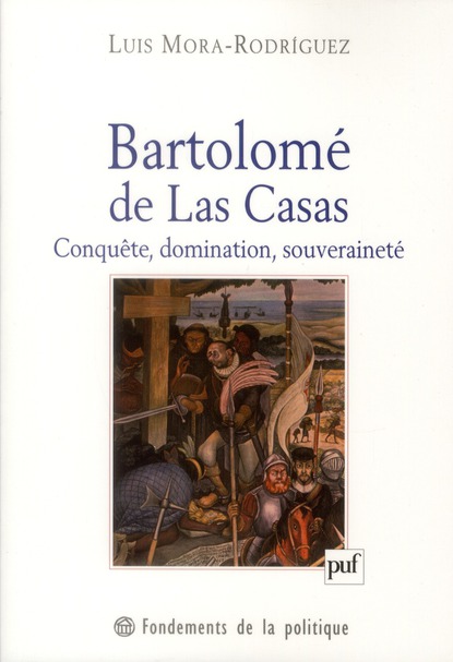 BARTOLOME DE LAS CASAS - CONQUETE, DOMINATION, SOUVERAINETE