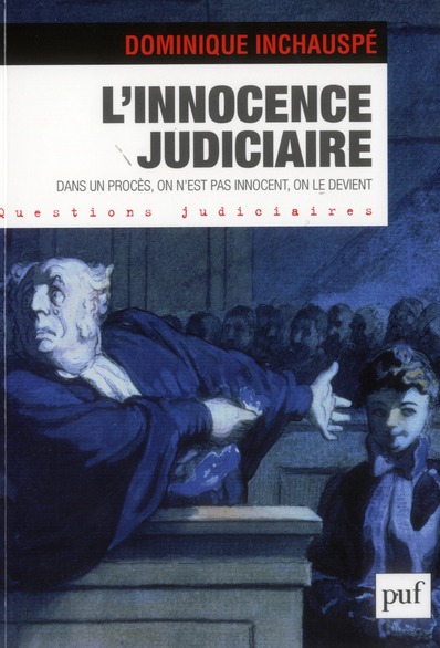 L'INNOCENCE JUDICIAIRE - DANS UN PROCES, ON N'EST PAS INNOCENT, ON LE DEVIENT