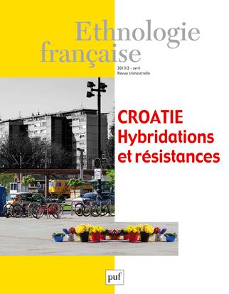 ETHNOLOGIE FRANCAISE 2013, N 2 - CROATIE. HYBRIDATIONS ET RESISTANCES.