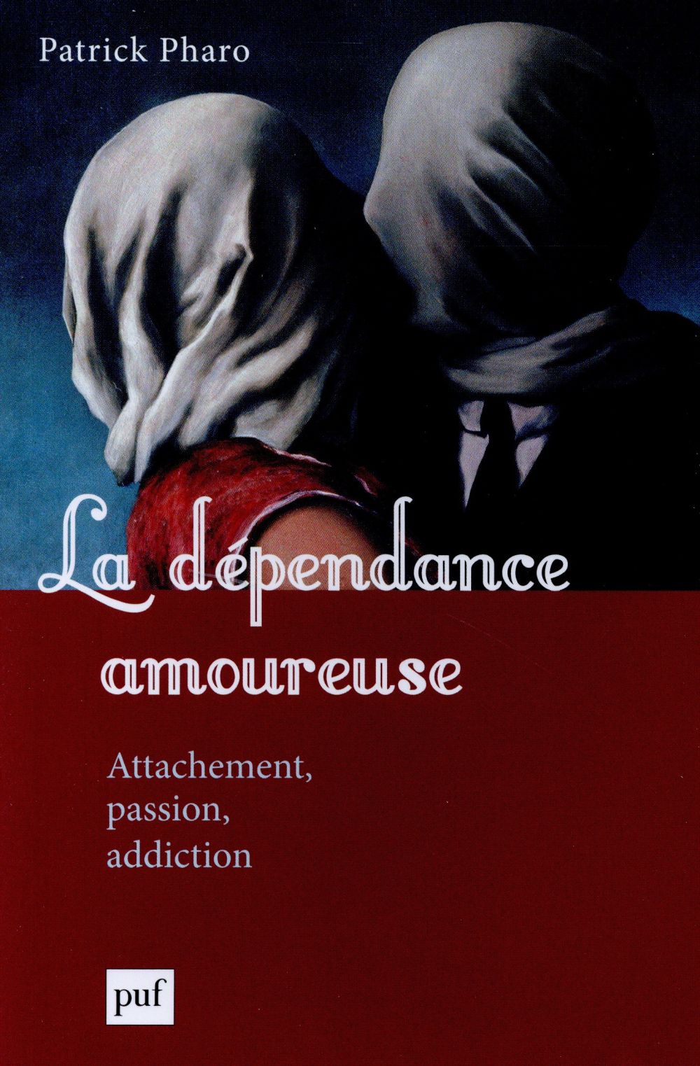 LA DEPENDANCE AMOUREUSE - ATTACHEMENT, PASSION, ADDICTION