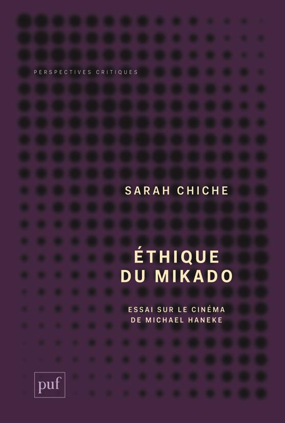 ETHIQUE DU MIKADO - ESSAI SUR LE CINEMA DE MICHAEL HANEKE