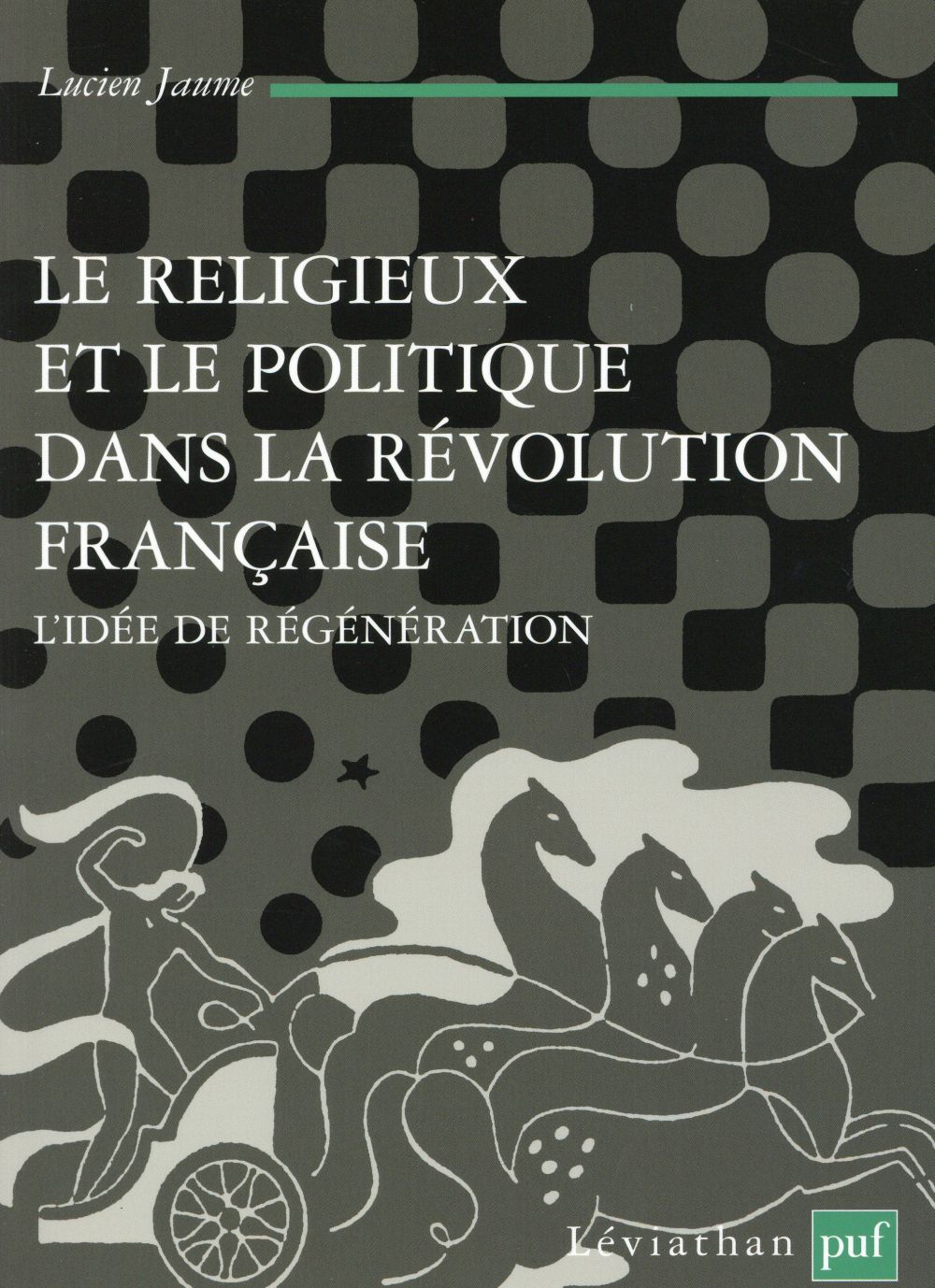 LE RELIGIEUX ET LE POLITIQUE DANS LA REVOLUTION FRANCAISE - L'IDEE DE REGENERATION