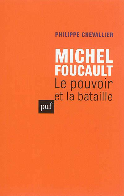 MICHEL FOUCAULT. LE POUVOIR ET LA BATAILLE