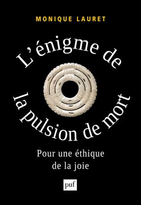L'ENIGME DE LA PULSION DE MORT - POUR UNE ETHIQUE DE LA JOIE