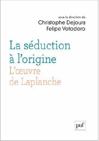 LA SEDUCTION A L'ORIGINE. L'OEUVRE DE JEAN LAPLANCHE