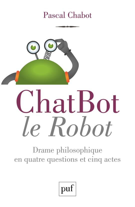 CHATBOT LE ROBOT - DRAME PHILOSOPHIQUE EN QUATRE QUESTIONS ET CINQ ACTES
