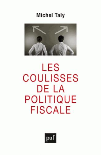 LES COULISSES DE LA POLITIQUE FISCALE - CONFESSION D'UN INITIE