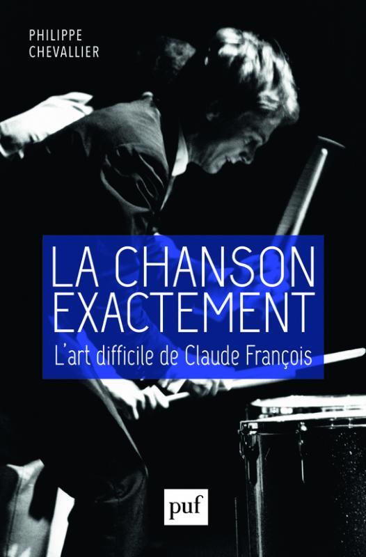 LA CHANSON EXACTEMENT. L'ART DIFFICILE DE CLAUDE FRANCOIS