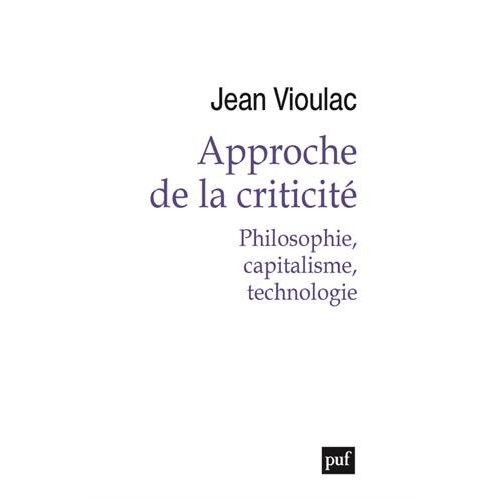 APPROCHE DE LA CRITICITE - PHILOSOPHIE, CAPITALISME, TECHNOLOGIE