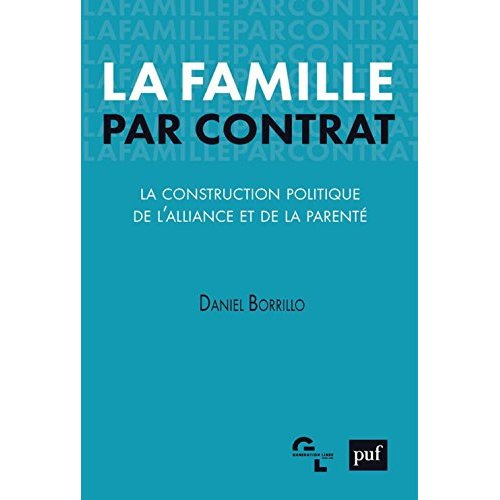 LA FAMILLE PAR CONTRAT - LA CONSTRUCTION POLITIQUE DE L'ALLIANCE ET DE LA PARENTE
