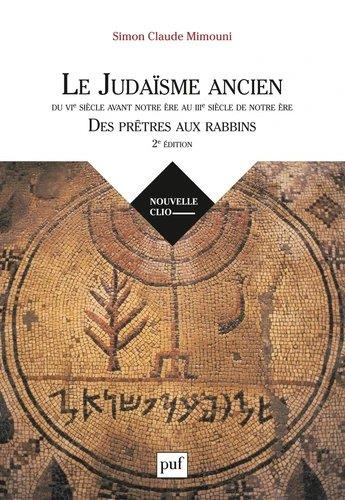 LE JUDAISME ANCIEN DU VIE SIECLE AVANT NOTRE ERE AU IIIE SIECLE DE NOTRE ERE : DES PRETRES AUX RABBI