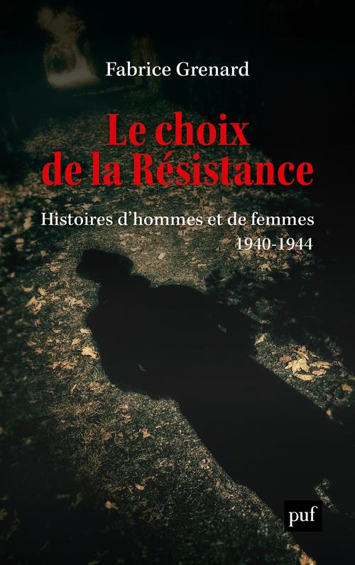 LE CHOIX DE LA RESISTANCE - HISTOIRES D'HOMMES ET DE FEMMES (1940-1944)