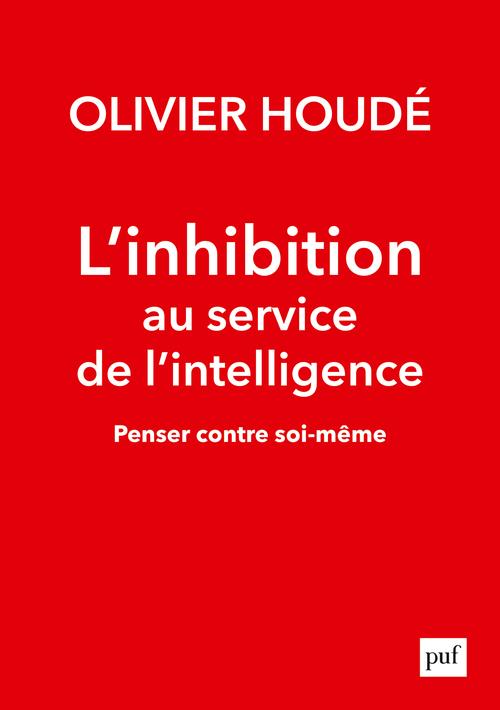 L'INHIBITION AU SERVICE DE L'INTELLIGENCE - PENSER CONTRE SOI-MEME