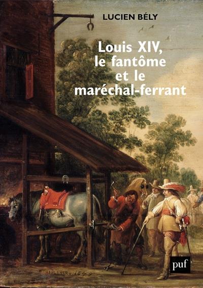 LOUIS XIV, LE FANTOME ET LE MARECHAL-FERRANT