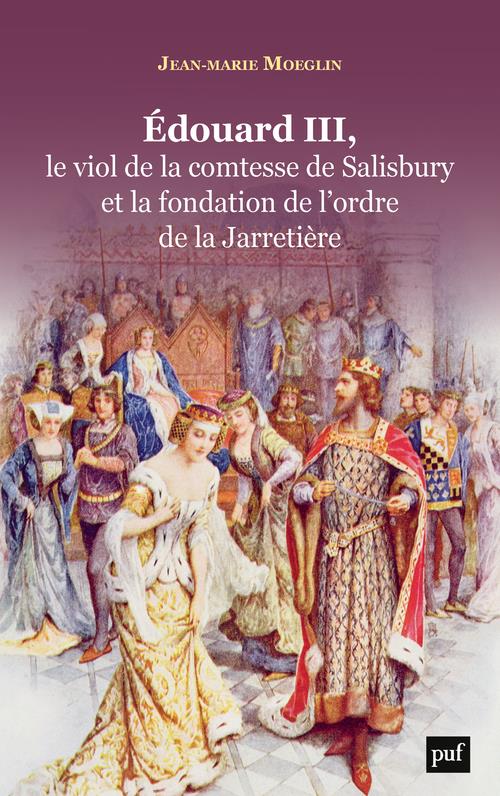 EDOUARD III, LE VIOL DE LA COMTESSE DE SALISBURY ET LA FONDATION DE L'ORDRE DE LA JARRETIERE