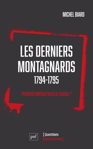 LES DERNIERS JOURS DE LA MONTAGNE (1794-1795) - VIE ET MORT DES PREMIERS IRREDUCTIBLES DE GAUCHE