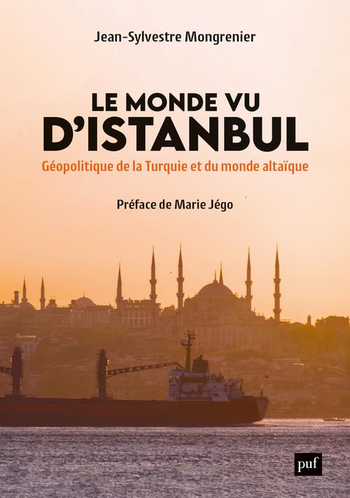 LE MONDE VU D'ISTANBUL - GEOPOLITIQUE DE LA TURQUIE ET DU MONDE ALTAIQUE