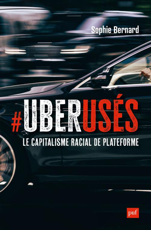 UBERUSES - LE CAPITALISME RACIAL DE PLATEFORME A PARIS, LONDRES ET MONTREAL