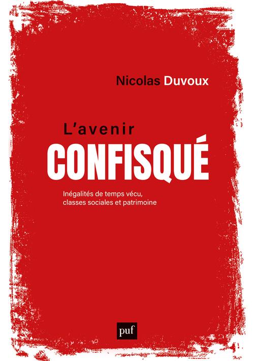 L'AVENIR CONFISQUE - INEGALITES DE TEMPS VECU, CLASSES SOCIALES ET PATRIMOINE