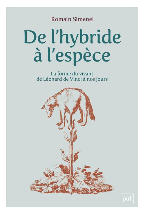DE L'HYBRIDE A L'ESPECE - LA FORME DU VIVANT, DE LEONARD DE VINCI A NOS JOURS