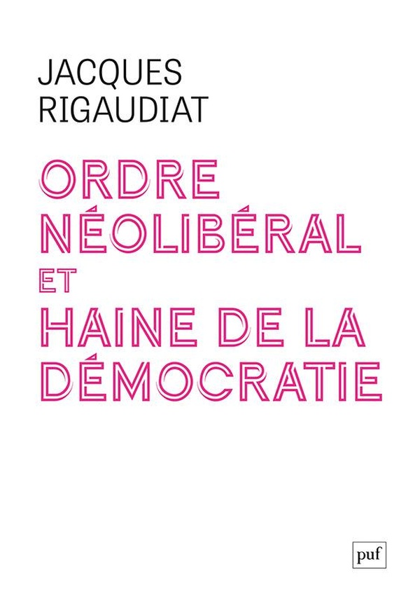 ORDRE NEOLIBERAL ET HAINE DE LA DEMOCRATIE - LE CAS DE LA FRANCE DANS L'EUROPE, 1975-2025