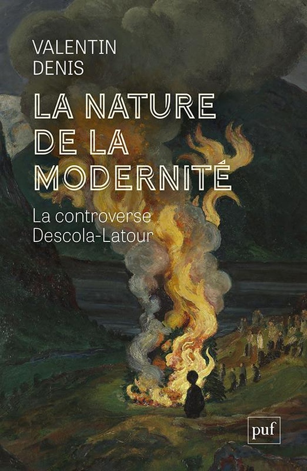 LA NATURE DE LA MODERNITE - LA CONTROVERSE DESCOLA-LATOUR
