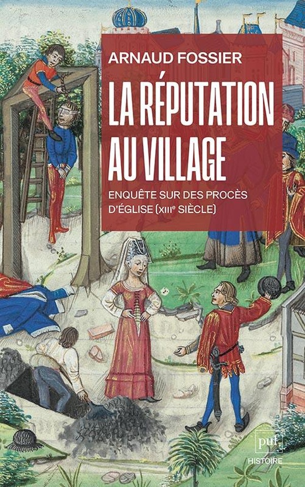 LA REPUTATION AU VILLAGE - ENQUETE SUR DES PROCES D'EGLISE (XIIIE SIECLE)