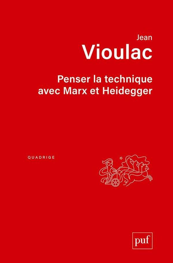 PENSER LA TECHNIQUE AVEC MARX ET HEIDEGGER