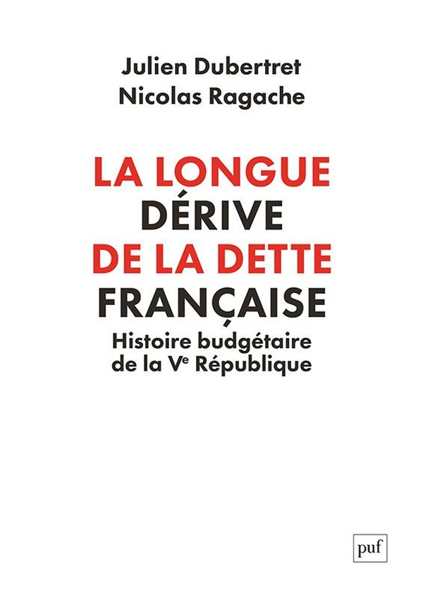 LA LONGUE DERIVE DE LA DETTE FRANCAISE - HISTOIRE BUDGETAIRE DE LA VE REPUBLIQUE