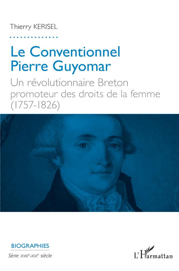 LE CONVENTIONNEL PIERRE GUYOMAR - UN REVOLUTIONNAIRE BRETON PROMOTEUR DES DROITS DE LA FEMME (1757-1