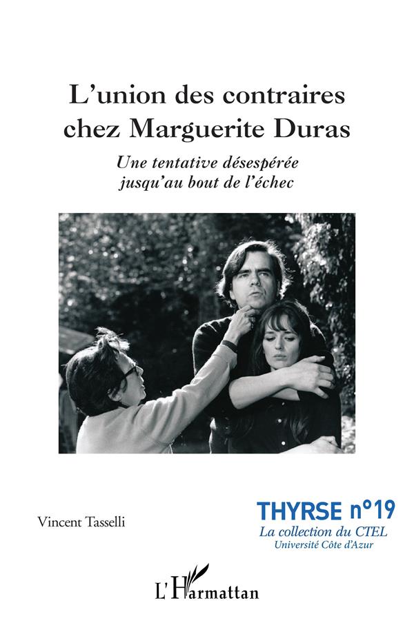 L'UNION DES CONTRAIRES CHEZ MARGUERITE DURAS - UNE TENTATIVE DESESPEREE JUSQU'AU BOUT DE L'ECHEC