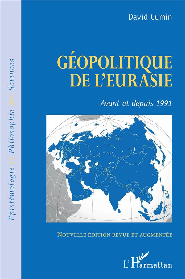 GEOPOLITIQUE DE L'EURASIE - AVANT ET DEPUIS 1991 - NOUVELLE EDITION REVUE ET AUGMENTEE