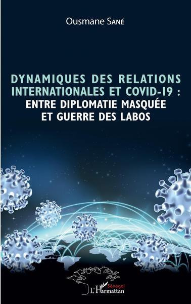 DYNAMIQUES DES RELATIONS INTERNATIONALES ET COVID-19 : ENTRE DIPLOMATIE MASQUEE ET GUERRE DES LABOS