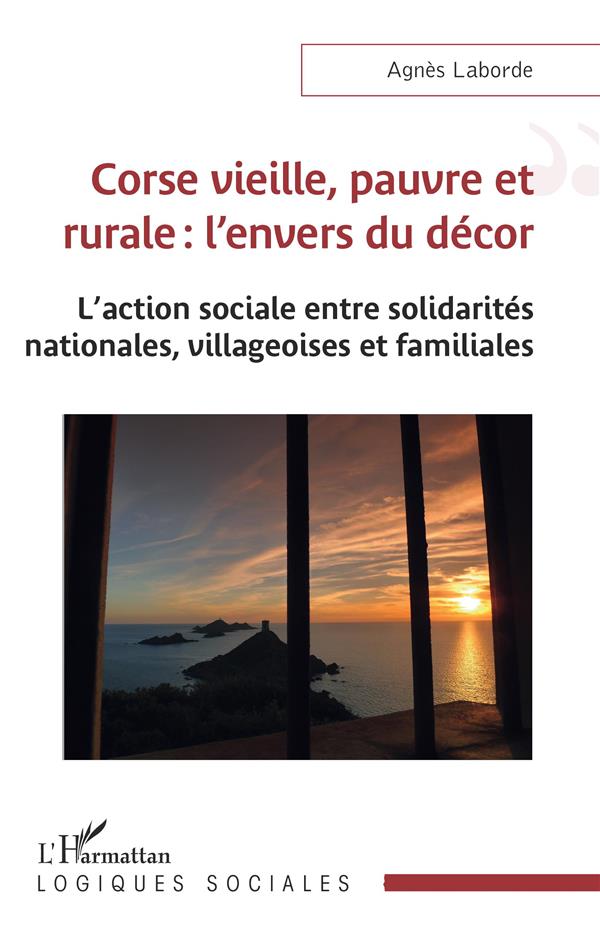 CORSE VIEILLE, PAUVRE ET RURALE : L'ENVERS DU DECOR - L'ACTION SOCIALE ENTRE SOLIDARITES NATIONALES,
