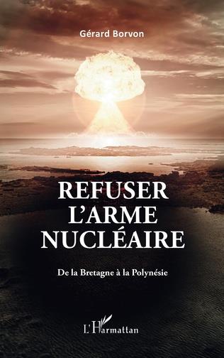 REFUSER L'ARME NUCLEAIRE - DE LA BRETAGNE A LA POLYNESIE