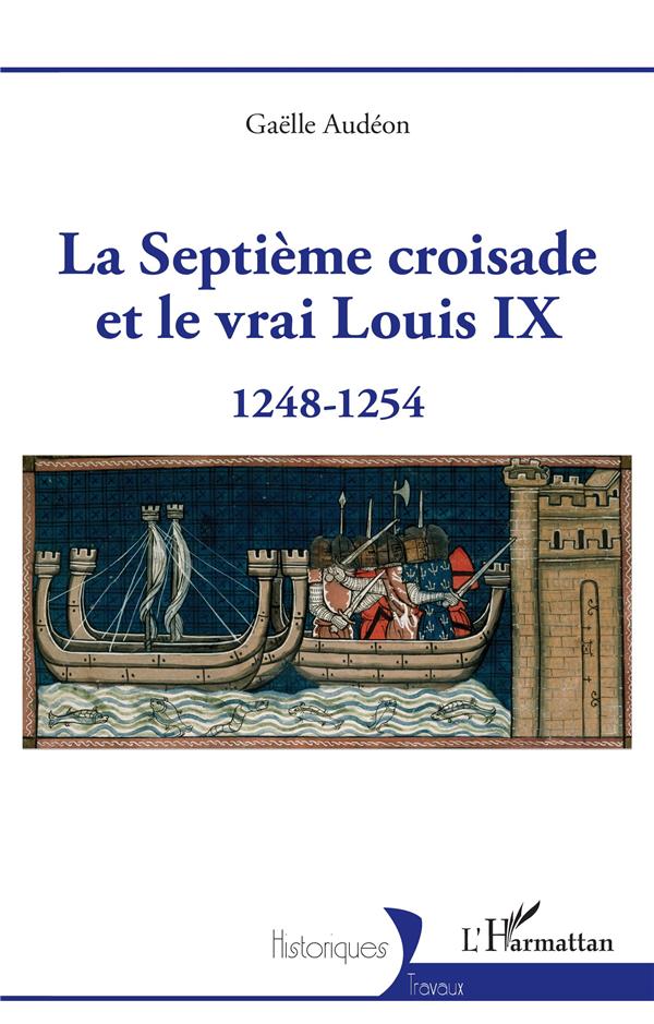 LA SEPTIEME CROISADE ET LE VRAI LOUIS IX - 1248-1254