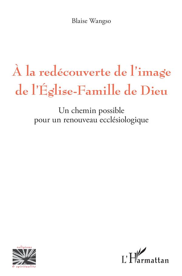 A LA REDECOUVERTE DE L'IMAGE DE L'EGLISE-FAMILLE DE DIEU - UN CHEMIN POSSIBLE POUR UN RENOUVEAU ECCL