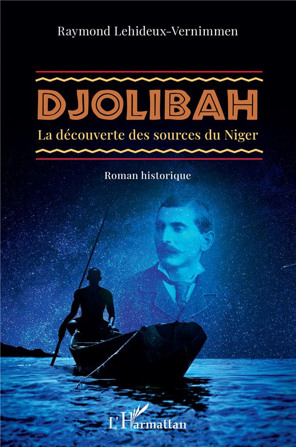 DJOLIBAH - LA DECOUVERTE DES SOURCES DU NIGER - ROMAN HISTORIQUE