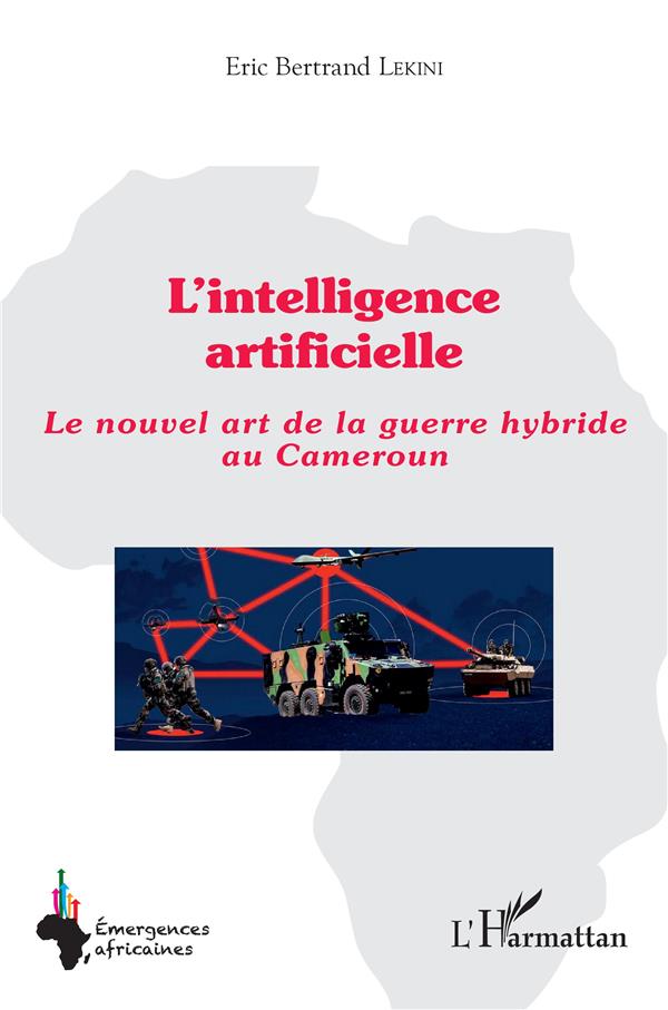 L'INTELLIGENCE ARTIFICIELLE - LE NOUVEL ART DE LA GUERRE HYBRIDE AU CAMEROUN