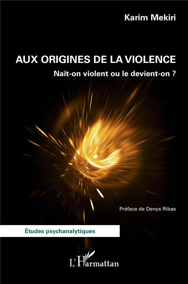 AUX ORIGINES DE LA VIOLENCE - NAIT-ON VIOLENT OU LE DEVIENT-ON ?