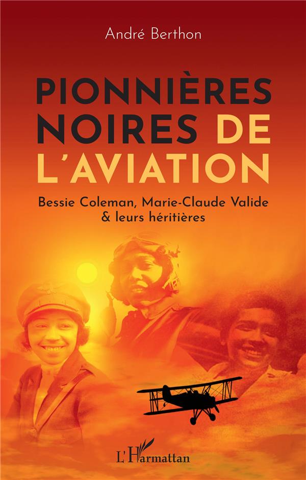 PIONNIERES NOIRES DE L'AVIATION - BESSIE COLEMANN, MARIE-CLAUDE VALIDE & LEURS HERITIERES