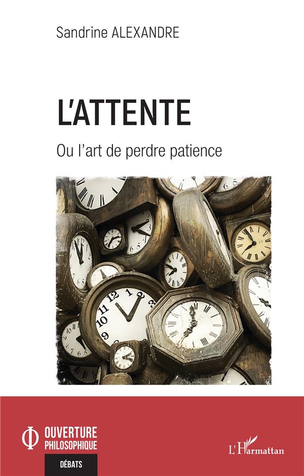 L'ATTENTE - OU L'ART DE PERDRE PATIENCE